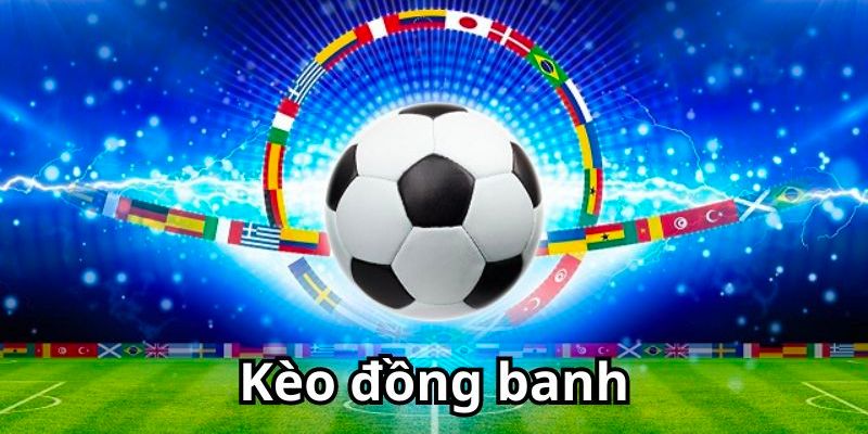 Kèo Đồng Banh Là Gì Và Kinh Nghiệm Cược Đỉnh Cao Năm 2024 3 Đặc điểm nổi bật khi tìm hiểu kèo đồng banh là gì?