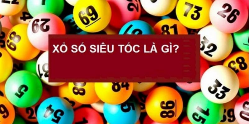 Xổ số siêu tốc - Tìm hiểu chi tiết về loại cược hấp dẫn bậc nhất 2 Giới thiệu đôi điều về xổ số siêu tốc