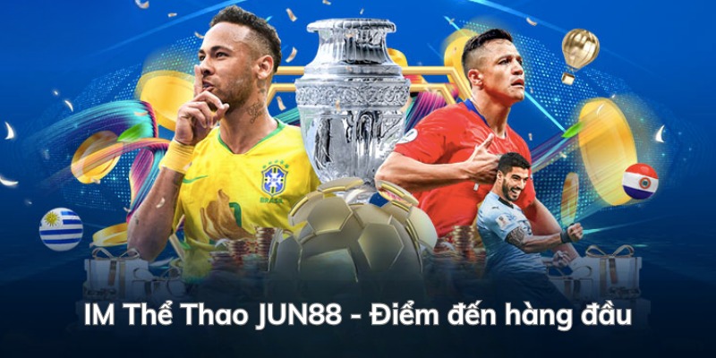 IM Thể Thao - Sảnh Cược Được Yêu Thích Nhất Tại Jun88 2 Giới thiệu sơ bộ về IM Thể Thao Jun88