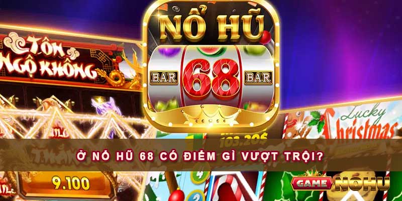 Nổ Hũ 68 – Trải Nghiệm Cá Cược Tuyệt Vời Đến Năm 2024 3 Hé lộ những tính năng nổi bật nhất có tại quay Nổ Hũ 68